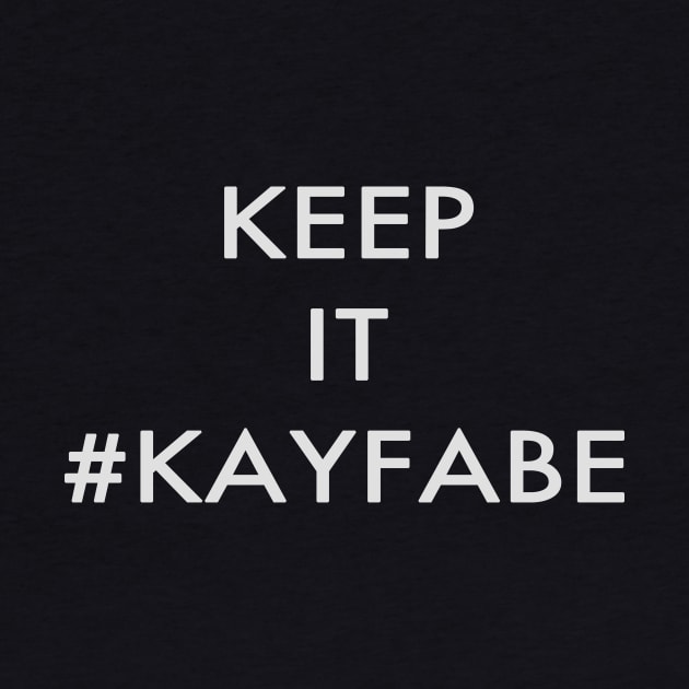 KEEP IT #KAYFABE by jglass86